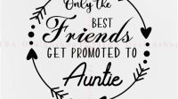 Only Best Friends Get Promoted To Auntie SVG Only Best Friends Get Promoted To Auntie SVG: A Celebration Of The Special Bond