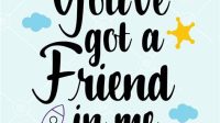 You Ve Got A Friend In Me SVG You've Got A Friend In Me SVG: A Heartwarming Journey Of Friendship And Loyalty