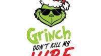 Grinch Don T Kill My Vibe SVG Grinch Don't Kill My Vibe SVG: Unleash Your Inner Grinch