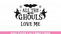 All The Ghouls Love Me SVG All The Ghouls Love Me SVG: Unleash Your Spooky Style With Unique Designs